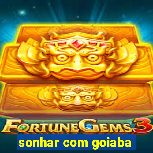 sonhar com goiaba